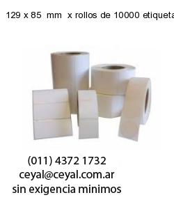 129 x 85  mm  x rollos de 10000 etiquetas