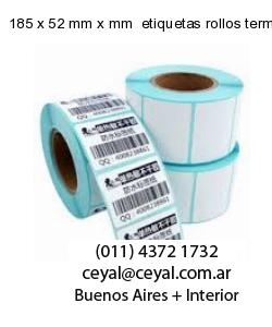 185 x 52 mm x mm  etiquetas rollos termicos