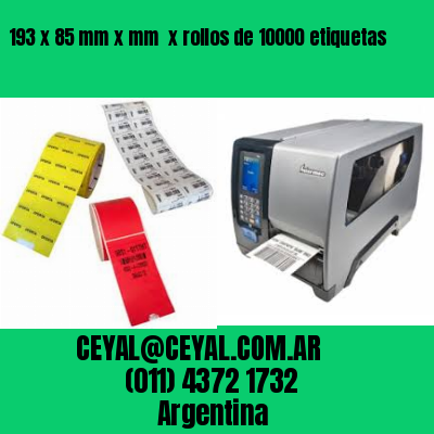 193 x 85 mm x mm  x rollos de 10000 etiquetas