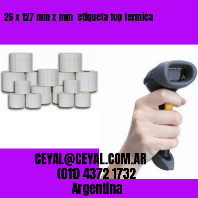 26 x 127 mm x mm  etiqueta top termica