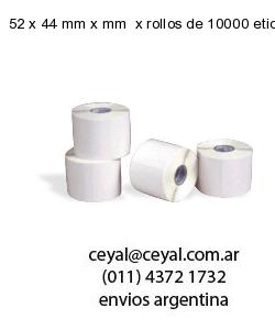 52 x 44 mm x mm  x rollos de 10000 etiquetas