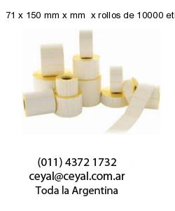71 x 150 mm x mm  x rollos de 10000 etiquetas