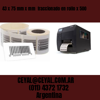 43 x 75 mm x mm  fraccionado en rollo x 500
