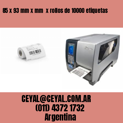 85 x 93 mm x mm  x rollos de 10000 etiquetas
