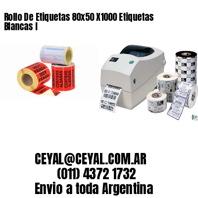 Rollo De Etiquetas 80×50 X1000 Etiquetas Blancas I
