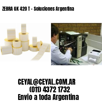 ZEBRA GK 420 T – Soluciones Argentina