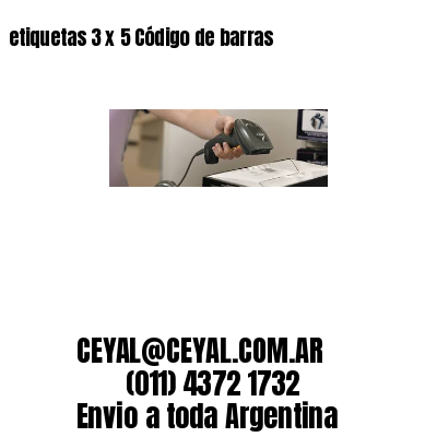 etiquetas 3 x 5 Código de barras