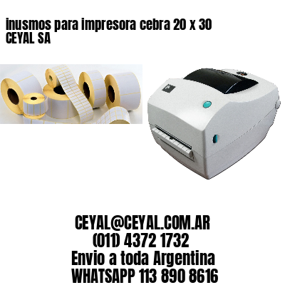 inusmos para impresora cebra 20 x 30 CEYAL SA