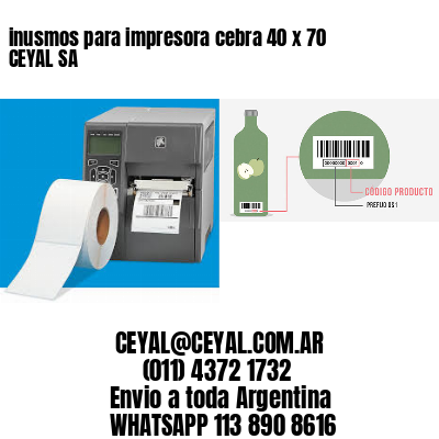 inusmos para impresora cebra 40 x 70 CEYAL SA