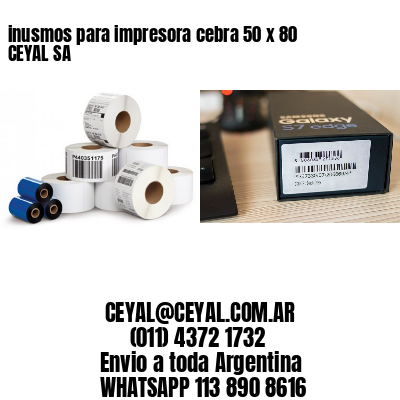 inusmos para impresora cebra 50 x 80 CEYAL SA