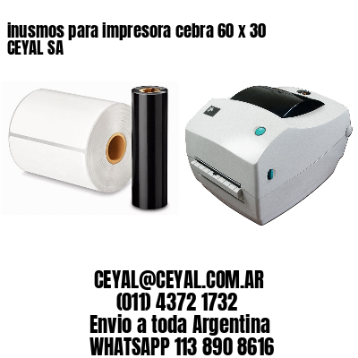 inusmos para impresora cebra 60 x 30 CEYAL SA