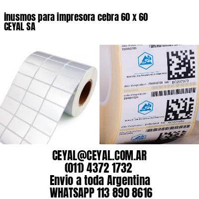 inusmos para impresora cebra 60 x 60 CEYAL SA