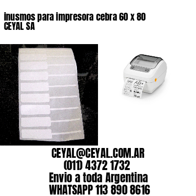 inusmos para impresora cebra 60 x 80 CEYAL SA