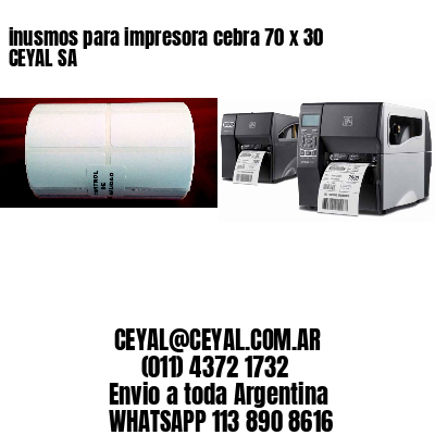 inusmos para impresora cebra 70 x 30 CEYAL SA