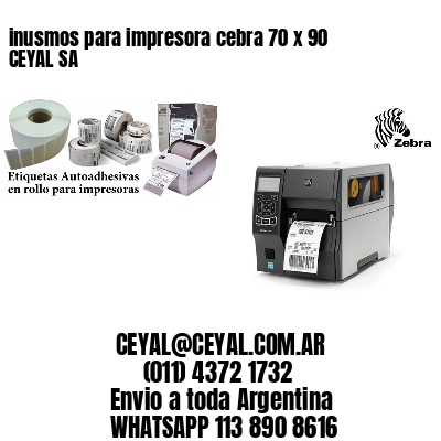 inusmos para impresora cebra 70 x 90 CEYAL SA