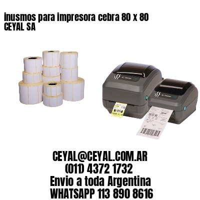 inusmos para impresora cebra 80 x 80 CEYAL SA