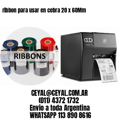 ribbon para usar en cebra 20 x 60Mm