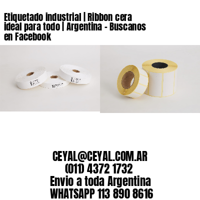 Etiquetado industrial | Ribbon cera ideal para todo | Argentina – Buscanos en Facebook