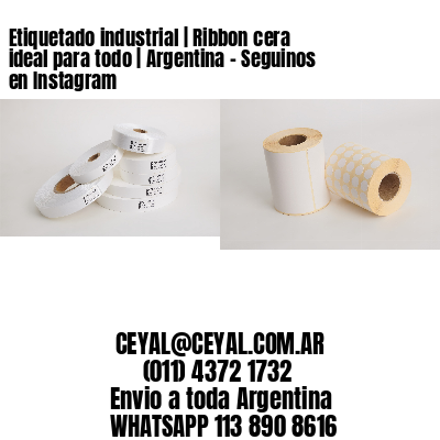 Etiquetado industrial | Ribbon cera ideal para todo | Argentina – Seguinos en Instagram