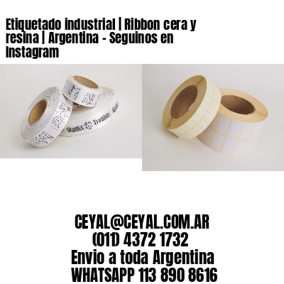 Etiquetado industrial | Ribbon cera y resina | Argentina – Seguinos en Instagram