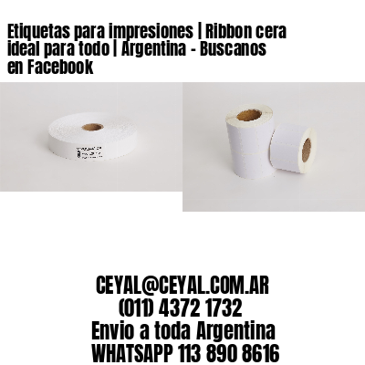 Etiquetas para impresiones | Ribbon cera ideal para todo | Argentina – Buscanos en Facebook