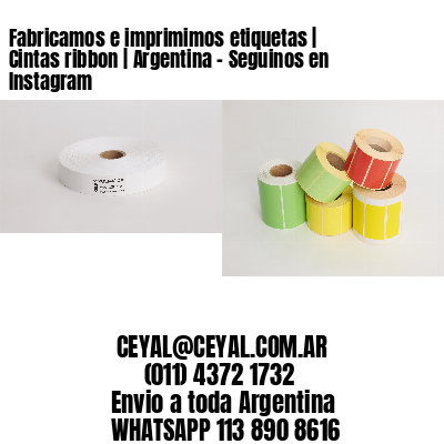 Fabricamos e imprimimos etiquetas | Cintas ribbon | Argentina – Seguinos en Instagram