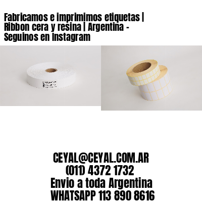 Fabricamos e imprimimos etiquetas | Ribbon cera y resina | Argentina – Seguinos en Instagram