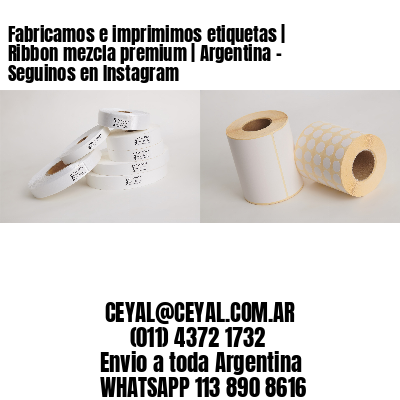 Fabricamos e imprimimos etiquetas | Ribbon mezcla premium | Argentina – Seguinos en Instagram