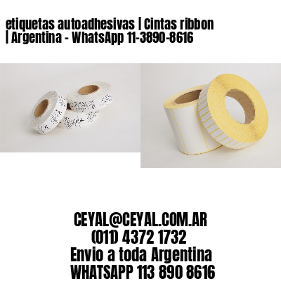 etiquetas autoadhesivas | Cintas ribbon | Argentina - WhatsApp 11-3890-8616 