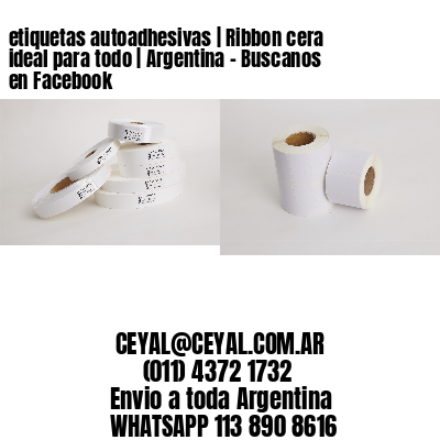 etiquetas autoadhesivas | Ribbon cera ideal para todo | Argentina - Buscanos en Facebook 