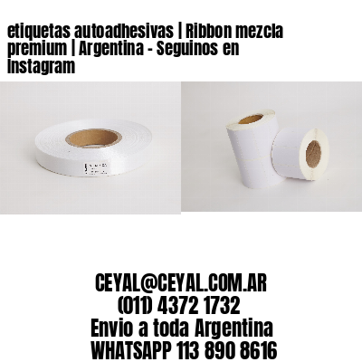 etiquetas autoadhesivas | Ribbon mezcla premium | Argentina - Seguinos en Instagram 