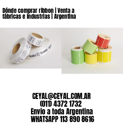 Dónde comprar ribbon | Venta a fábricas e industrias | Argentina