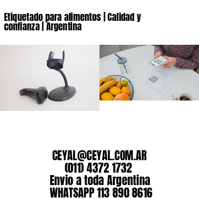 Etiquetado para alimentos | Calidad y confianza | Argentina