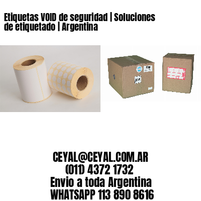 Etiquetas VOID de seguridad | Soluciones de etiquetado | Argentina