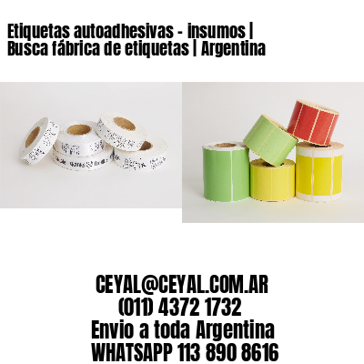Etiquetas autoadhesivas - insumos | Busca fábrica de etiquetas | Argentina