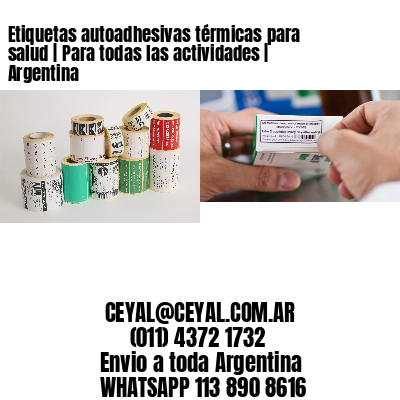 Etiquetas autoadhesivas térmicas para salud | Para todas las actividades | Argentina