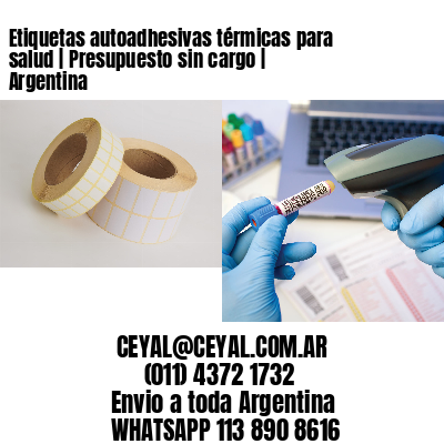 Etiquetas autoadhesivas térmicas para salud | Presupuesto sin cargo | Argentina