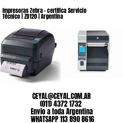 Impresoras Zebra - certifica Servicio Técnico | ZD120 | Argentina