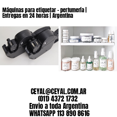 Máquinas para etiquetar - perfumería | Entregas en 24 horas | Argentina