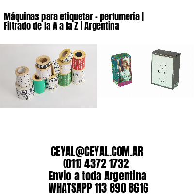 Máquinas para etiquetar – perfumería | Filtrado de la A a la Z | Argentina