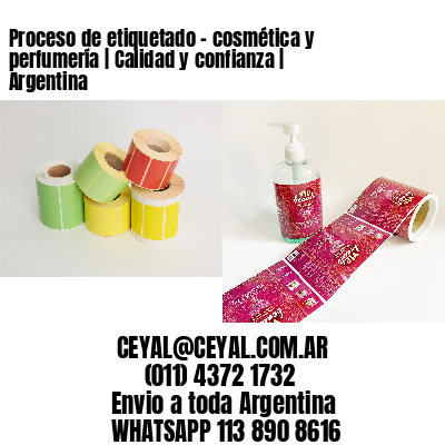 Proceso de etiquetado - cosmética y perfumería | Calidad y confianza | Argentina