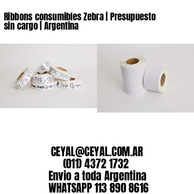 Ribbons consumibles Zebra | Presupuesto sin cargo | Argentina