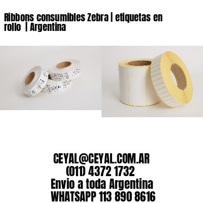 Ribbons consumibles Zebra | etiquetas en rollo  | Argentina