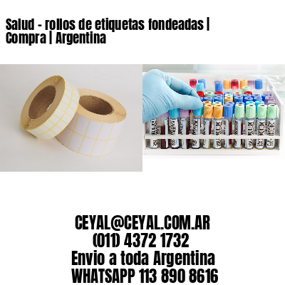 Salud – rollos de etiquetas fondeadas | Compra | Argentina