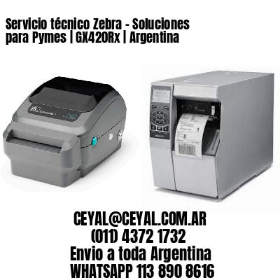 Servicio técnico Zebra - Soluciones para Pymes | GX420Rx | Argentina