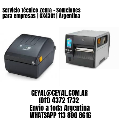 Servicio técnico Zebra - Soluciones para empresas | GX430t | Argentina