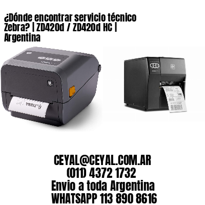 ¿Dónde encontrar servicio técnico Zebra? | ZD420d / ZD420d‑HC | Argentina