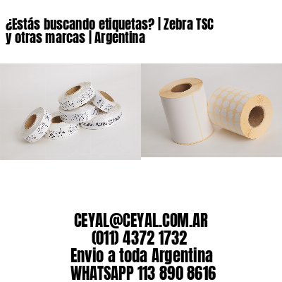 ¿Estás buscando etiquetas? | Zebra TSC y otras marcas | Argentina