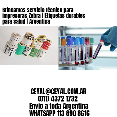 Brindamos servicio técnico para impresoras Zebra | Etiquetas durables para salud | Argentina