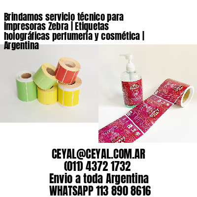 Brindamos servicio técnico para impresoras Zebra | Etiquetas holográficas perfumería y cosmética | Argentina